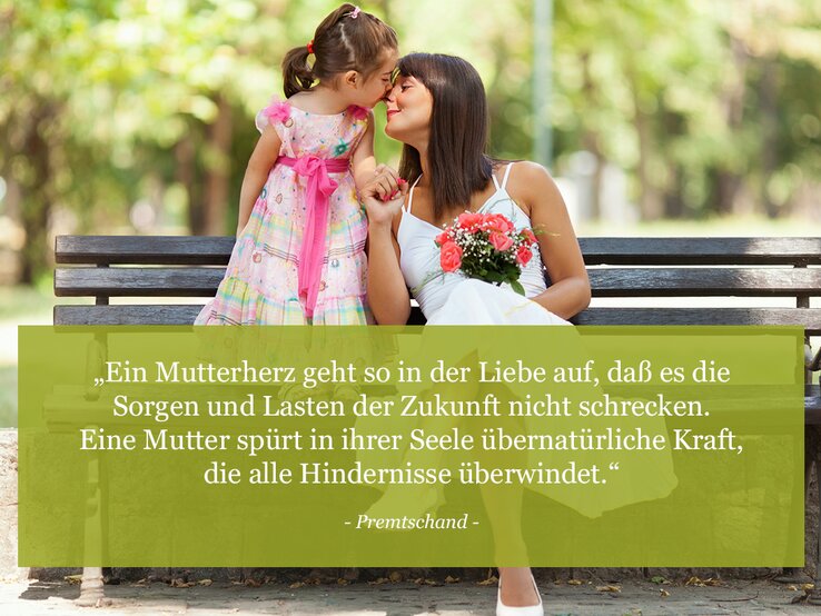 in Mutterherz geht so in der Liebe auf, daß es die Sorgen und Lasten der Zukunft nicht schrecken. Eine Mutter spürt in ihrer Seele übernatürliche Kraft, die alle Hindernisse überwindet. (Premtschand) | © © iStock / Milenko Bokan