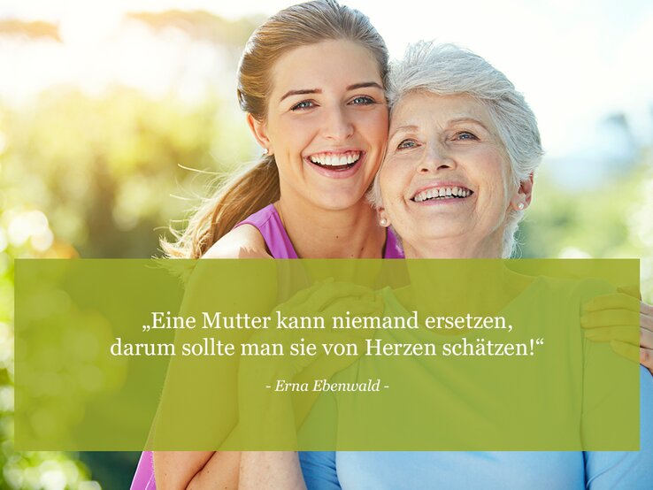 Eine Mutter kann niemand ersetzen, darum sollte man sie von Herzen schätzen! (Erna Ebenwald)  | © © iStock / gradyreese