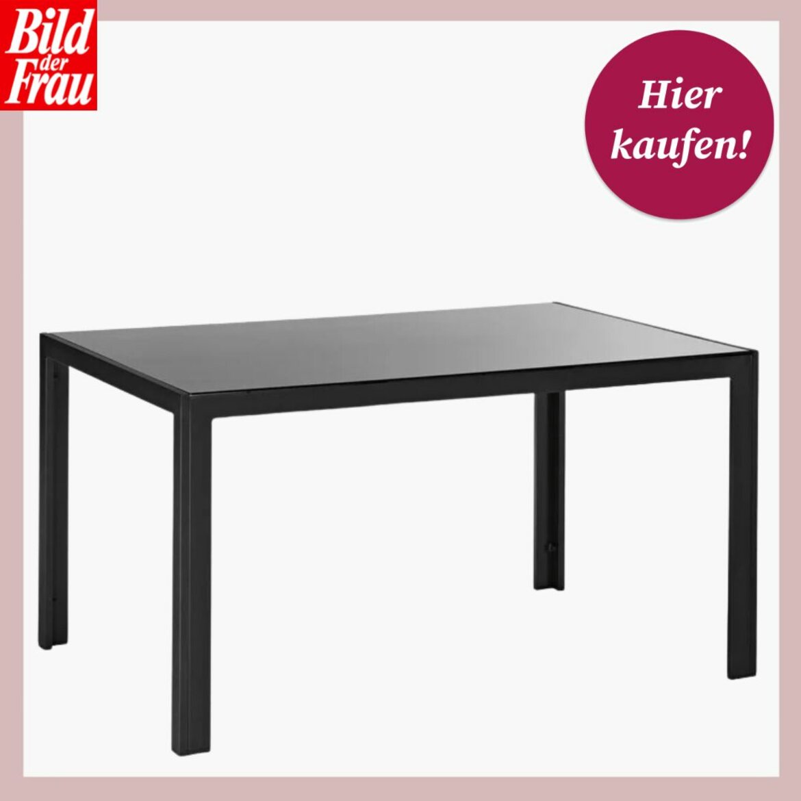  Das Bild zeigt einen einfachen, stilvollen schwarzen Tisch, der durch seine schlichte Eleganz besticht. Die Tischplatte ist rechteckig und wird von vier geraden Beinen getragen, die ihm ein modernes und minimalistisches Aussehen verleihen. Der Rahmen des Tisches ist schlank, was darauf hindeutet, dass er sowohl für Innenräume als auch für den Außenbereich geeignet ist. Oben rechts im Bild ist ein kreisförmiges, magentafarbenes Emblem mit der Aufschrift "Hier kaufen!", das auf eine Werbeanzeige oder einen Online-Shop hinweist. Im Hintergrund sieht man das Logo von "Bild der Frau", was darauf schließen lässt, dass dieses Bild möglicherweise aus einer Produktbewerbung oder einem Artikel dieser Publikation stammt. | © Lidl