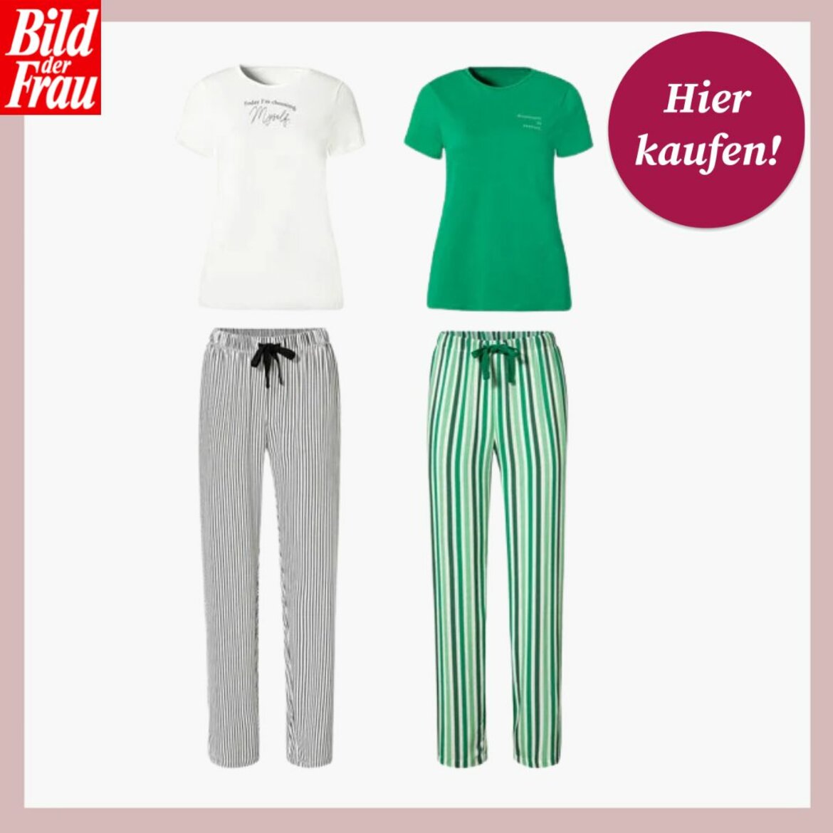 Das Bild zeigt zwei Pyjama-Sets. Das linke Set besteht aus einem weißen T-Shirt mit einer Aufschrift und einer gestreiften Hose in Grau und Weiß mit einer schwarzen Zugschnur. Das rechte Set umfasst ein grünes T-Shirt und eine dazu passende Hose mit grünen und weißen Streifen mit einer dunkelgrünen Zugschnur. Beide Sets sind vor einem einfarbigen, weißen Hintergrund mit rosa Umrandung platziert. In der oberen rechten Ecke des Bildes befindet sich ein kreisförmiges, bordeauxrotes Symbol mit der weißen Aufschrift "Hier kaufen!", während das Logo "Bild der Frau" in Weiß auf einem roten Hintergrund in der oberen linken Ecke abgebildet ist. | © Lidl